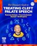 The Clinician's Guide to Treating Cleft Palate Speech
