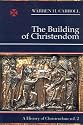 Building Of Christendom: History Of Christendom Vol 2 (A History of Christendom, Vol. 2)
