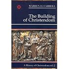 Building Of Christendom: History Of Christendom Vol 2 (A History of Christendom, Vol. 2) by Warren H. Carroll