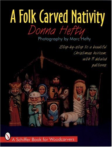 A Folk Carved Nativity: Step-By-Step to a Beautiful Christmas Heirloom, With 11 Detailed Patterns (A Schiffer Book for Woodcarvers)