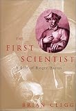 The First Scientist : A Life Of Roger Bacon