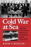 Cold War at Sea: High-Seas Confrontation Between the United States and the Soviet Union