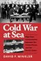 Cold War at Sea: High-Seas Confrontation Between the United States and the Soviet Union