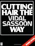 Cutting Hair the Vidal Sassoon Way, Revised Edition