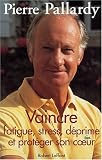 Vaincre fatigue, stress, d�prime et prot�ger son coeur