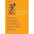 Music, Motor Control and the Brain by  Eckart Altenmuller, Jurg Kesselring, and Mario Wiesendanger
