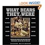What Bears They Were: Chicago Bears Greats Talk About Their Teams, Their Coaches, and the Times of Their Lives