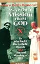 We're On a Mission from God: The Generation X Guide to John Paul II, The Catholic Church and the Real Meaning of Life