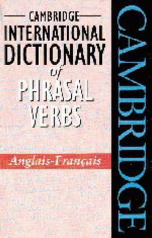 Cambridge International Dictionary of Phrasal Verbs Anglais-Fran&ccedil;ais