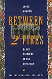 Between Two Fires: Black Soldiers in the Civil War (The African-American Experience)