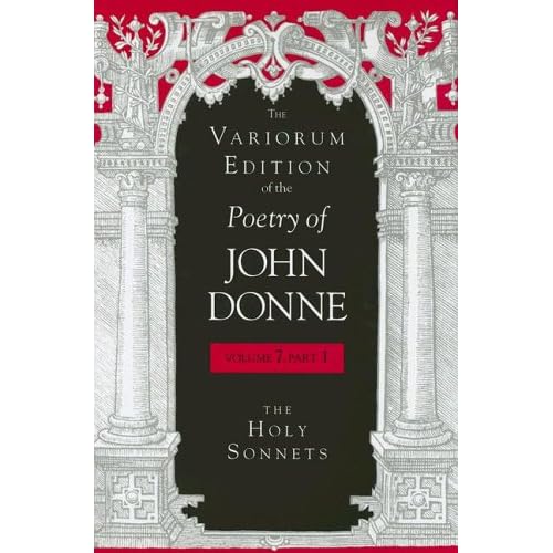 The Variorum Edition of the Poetry of John Donne, Volume 7, Part 1: The Holy Sonnets