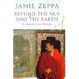 BEYOND THE SKY AND THE EARTH: A JOURNEY INTO BHUTAN by JAMIE ZEPPZ