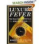 Luxury Fever : Why Money Fails to Satisfy In An Era of Excess