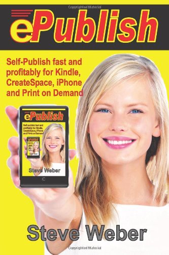 epublish self publish fast and profitably for kindle iphone createspace and print on demand
