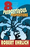 Eight Preposterous Propositions: From the Genetics of Homosexuality to the Benefits of Global Warming