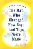 The Man Who Changed How Boys and Toys Were Made