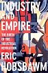 Industry and Empire: The Birth of the Industrial Revolution