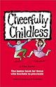 Cheerfully Childless: The Humor Book for Those Who Hesitate to Procreate
