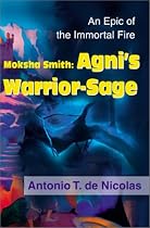 Moksha Smith: Agni's Warrior-Sage: An Epic of the Immortal Fire New Edition