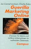 Guerilla Marketing Online: Chancen f&uuml;r kleine und mittlere Unternehmen im weltweiten Datennetz - Jay Conrad Levinson, Charles Rubin