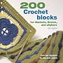 200 Crochet Blocks for Blankets, Throws, and Afghans: Crochet Squares to Mix and Match