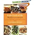 Little Foods of the Mediterranean: 500 Fabulous Recipes for Antipasti, Tapas, Hors d'Oeuvres, Meze, and More