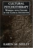 Cultural Psychotherapy: Working With Culture in the Clinical Encounter