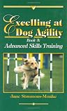 Excelling at Dog Agility: Book 3 : Advanced Skills Training (Updated Second Edition)
