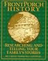 Front Porch History: Researching and Telling Your Family's Stories