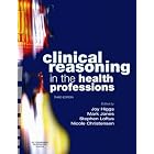 Clinical Reasoning in the Health Professions by  Joy Higgs, Mark A Jones, Stephen Loftus, and Nicole Christensen