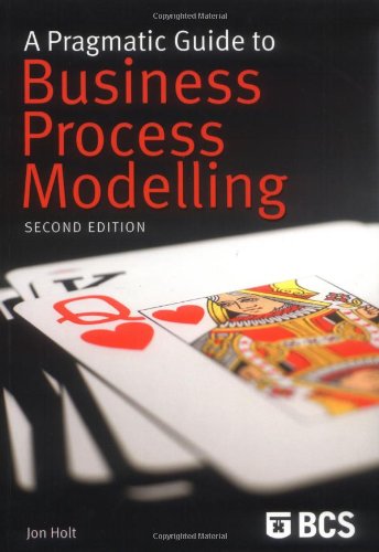 A Pragmatic Guide to Business Process Modelling (2nd Ed), by Jon Holt