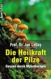 Die Heilkraft der Pilze. Gesund durch Mykotherapie
