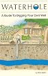 Waterhole: How to Dig Your Own Well