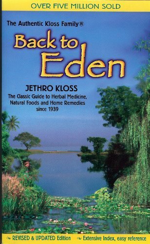 Back to Eden The Classic Guide to Herbal Medicine, Natural Foods and Home Remedies since 1939