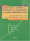 Concours d'entr�e en instituts de formation en soins infirmiers (IFSI) : Culture g�n�rale, tests psychotechniques, entretien