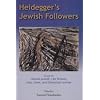 Heidegger's Jewish Followers: Essays on Hannah Arendt, Leo Strauss, Hans Jonas, and Emmanuel Levinas