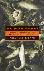 Noodling For Flatheads: Moonshine, Monster Catfish and Other Southern Comforts