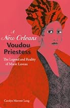 A New Orleans Voudou Priestess: The Legend and Reality of Marie Laveau