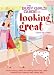 The Busy Girls' Guide to Looking Great: Time-saving Ideas for Fitting Exercise, Diet, Fashion and Beauty into Every Day