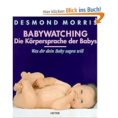 Babywatching. Die K�rpersprache der Babys. Was dir dein Baby sagen will