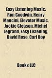 Easy Listening Music: Ron Goodwin, Henry Mancini, Elevator Music, Jackie Gleason, Michel Legrand, Easy Listening, David Rose, Carl Doy
