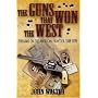 The Guns That Won the West: Firearms on the American Frontier, 1848-1898
