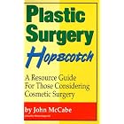 Plastic Surgery Hopscotch: A Resource Guide for Those Considering Cosmetic Surgery by John McCabe and Miriam Ingersoll