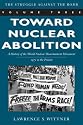 Toward Nuclear Abolition: A History of the World Nuclear Disarmament Movement, 1971-Present (Stanford Nuclear Age Series)