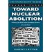 Toward Nuclear Abolition: A History of the World Nuclear Disarmament Movement, 1971-Present (Stanford Nuclear Age Series)