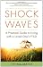 Shock Waves: A Practical Guide to Living with a Loved One's PTSD