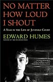 NO MATTER HOW LOUD I SHOUT : A Year in the Life of Juvenile Court