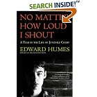 NO MATTER HOW LOUD I SHOUT : A Year in the Life of Juvenile Court by  Edward Humes
