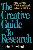 The Creative Guide to Research
 How to Find What You Need


Online or Offline,
Robin Rowland
