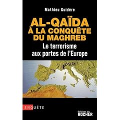 Al-Qa�da � la conqu�te du Maghreb : Le terrorisme aux portes de l'Europe